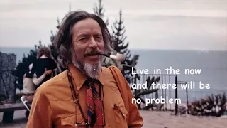 ALAN WATTS - Simply live now and there will be no problem