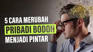 5 Cara Merubah Pribadi yang BODOH Menjadi PINTAR (Pengembangan Diri)