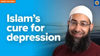 Islam's Cure for Depression | Khutbah by Sh. Mohammad Elshinawy