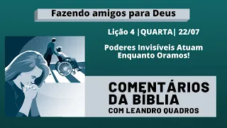 Quarta |22/07| Poderes Invisíveis Atuam Enquanto Oramos! - Lição 4 - Leandro Quadros