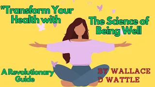 Wallace D Wattle ⎹ The Science Of Being Well (Full Audiobook)⎹ Believe That You Can Heal