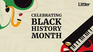 Littler Celebrates Black History Month 2024