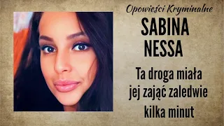 Historia Sabiny Nessa || Ta droga miała jej zająć zaledwie kilka minut || Opowieści Kryminalne