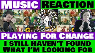 Playing For Change - I Still Haven't Found What I'm Looking For - MUST HEAR!!! (Reaction)