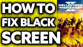 How To FIX Helldivers 2 Black Screen Problem (2024)