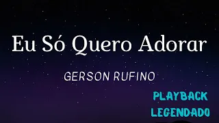 Eu Só Quero Adorar - Gerson Rufino (Playback Legendado)