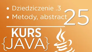 25. Kurs Java dla początkujących - Dziedziczenie cz. 3 (Metody, abstract)