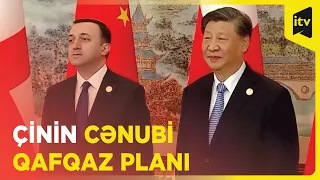 Çinin Cənubi Qafqazla bağlı yeni planları: Gürcüstanın baş naziri ilə hansı planlar müzakirə edildi