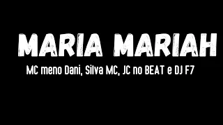 MC Meno Dani, Silva MC , JC no Beat e DJ F7 - Maria Mariah [ Letra da música Oficial]