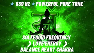 639 HZ POWERFUL PURE TONE Solfeggio Frequency ❯ LOVE ENERGY ❯ Balance Heart Chakra