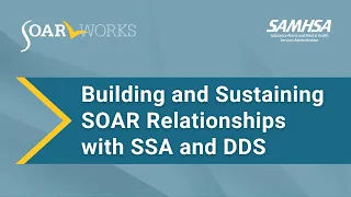 SOAR Webinar: Building and Sustaining SOAR Relationships with SSA and DDS