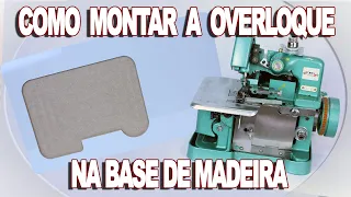 COMO MONTAR A OVERLOQUE NA BASE DE MADEIRA