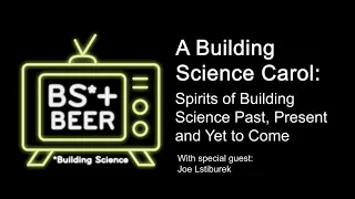 A Building Science Carol: Spirits of Building Science Past, Present and Yet to Come