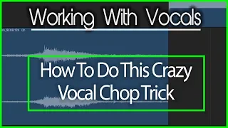 Learn How to Do This Crazy Trick with Vocals/Vocal Chops!