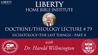 Doctrine of Prophecy (Eschatology) part 11 | Liberty Home Bible Institute | HL Willmington