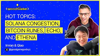 Hot Topics: Solana Congestion, Bitcoin Runes, Echo, and Ethena