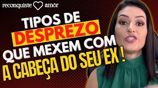 5 Tipos de DESPREZO que mexem com a CABEÇA DO(A) EX!