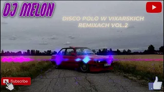 ❌💣🔥DISCO POLO W VIXIARSKICH REMIXACH🔥💣⛔[DJ melon] vol.2
