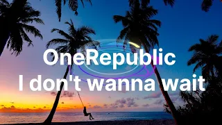 OneRepublic/I don't wanna wait(lyrics)feat David Guetta