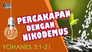 Kabar Baik - Yoh |07| PERCAKAPAN DENGAN NIKODEMUS (YOHANES 3:1-21)