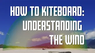 How To Kiteboard/Kitesurf: Understanding The Wind