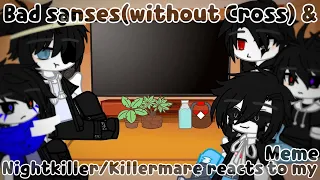 Bad sanses(without Cross) & Nightkiller/Killermare reacts to my meme||