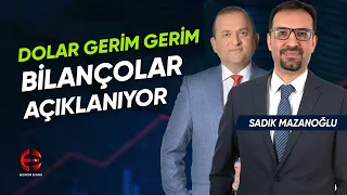 Bilançolar Açıklanıyor DolarTL Geriliyor | Sadık Mazanoğlu | Ekonomi Ekranı