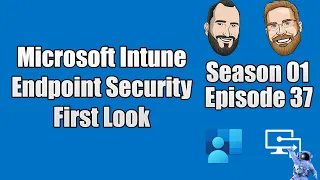 S01E37 - Microsoft Intune Endpoint Security First Look - (I.T)