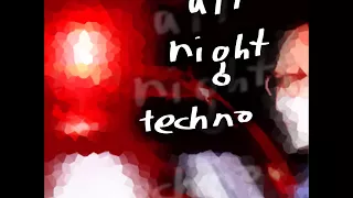 All Night Techno 005 - 03232018