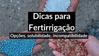 Fertilizantes para FERTIRRIGAÇÃO, solubilidade, incompatibilidade, DICAS