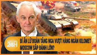 Xung đột Nga - Ukraine: Bí ẩn lữ đoàn tăng Nga vượt hàng ngàn kilomet, Moscow sắp đánh lớn?