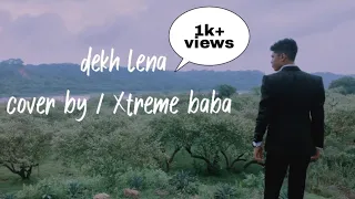 dekh lena (short cover)||by||Xtreme baba