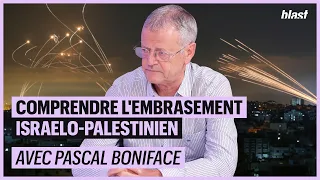 COMPRENDRE L'EMBRASEMENT ISRAÉLO-PALESTINIEN