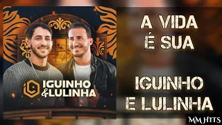 A VIDA É SUA - Iguinho e Lulinha (Áudio Oficial)