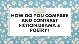 COMPARISON  AND CONTRAST OF LITERARY GENRES/CONVENTIONS OF FICTION,DRAMA, AND POETRY