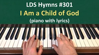 (#301) I Am a Child of God (LDS Hymns - piano with lyrics)