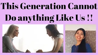 This Generation Cannot Do anything Like Us !!