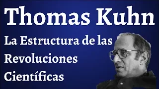 Thomas Kuhn; La Estructura de las Revoluciones Científicas