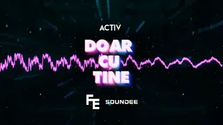 Activ - Doar cu tine (Fleyhm x Soundee Remix) 2024