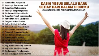 Lagu Rohani Penyemangat Hidup 2023 Menyenangkan Hati || Lagu Rohani Pilihan Terbaik 2023 Terpopuler