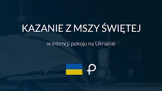 Kazanie o.  M. Łusiaka SJ - Msza Święta w intencji pokoju na Ukrainie.