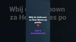 UnKnown ♥️. Heat Waves Po Polsku