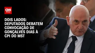 Dois Lados: Deputados debatem convocação de Gonçalves Dias à CPI do MST | LIVE CNN