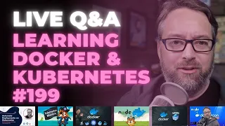 Learning Docker and Kubernetes: Live Q&A (Ep 199)