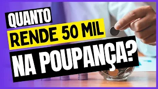 QUANTO RENDE 50 MIL REAIS NA POUPANÇA?