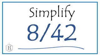 How to Simplify the Fraction 8/42