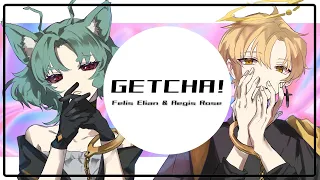 【GETCHA!】 Cover by @FelisElian & @AegisRoseCh