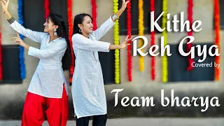 Kithe Reh Gya | Neeti mohan | wedding Choreography | Covered by Arya and Bharti