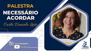 Carla Daniela Leite | NECESSÁRIO ACORDAR (PALESTRA ESPÍRITA)