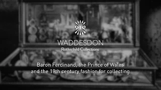 Baron Ferdinand, the Prince of Wales and the 19th century fashion for collecting